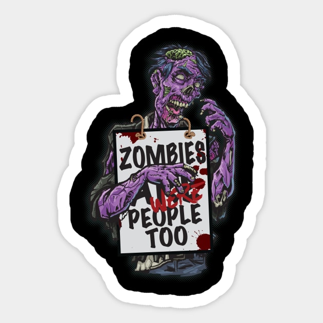 Zombies Are People Too Discrimination Shirt Sticker by jaybeebrands